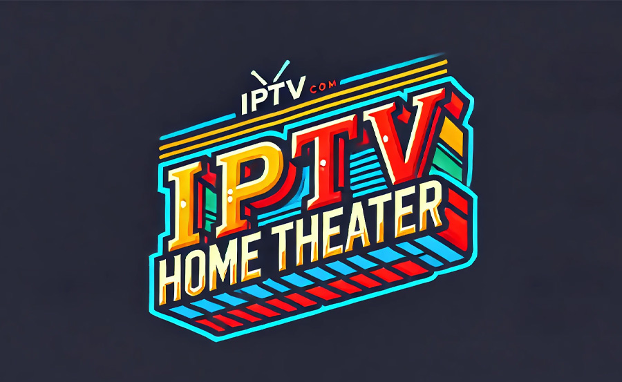 The Ultimate IPTV Setup for the Perfect Home Theater Experience