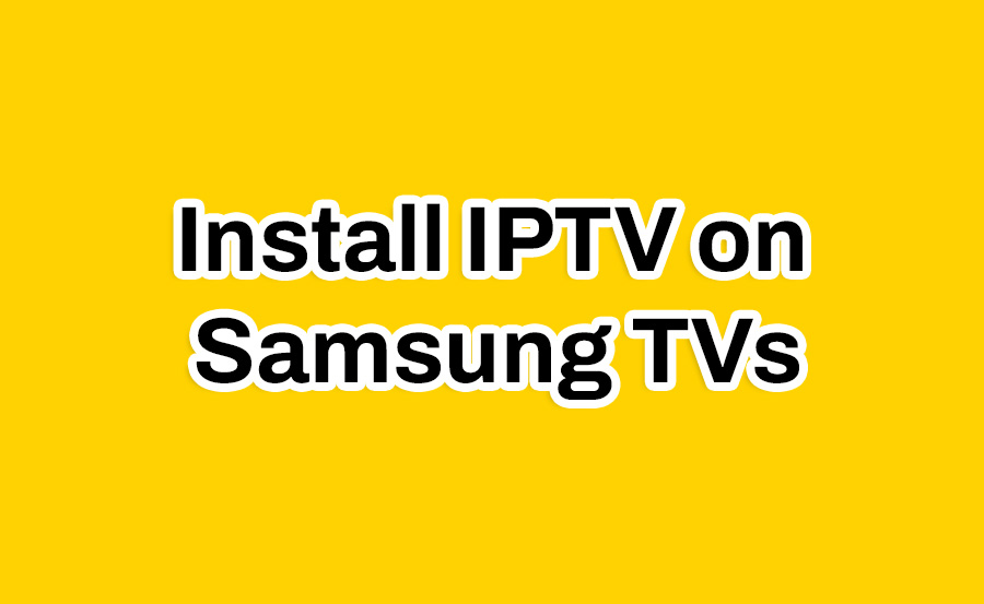 Install IPTV on Samsung TVs