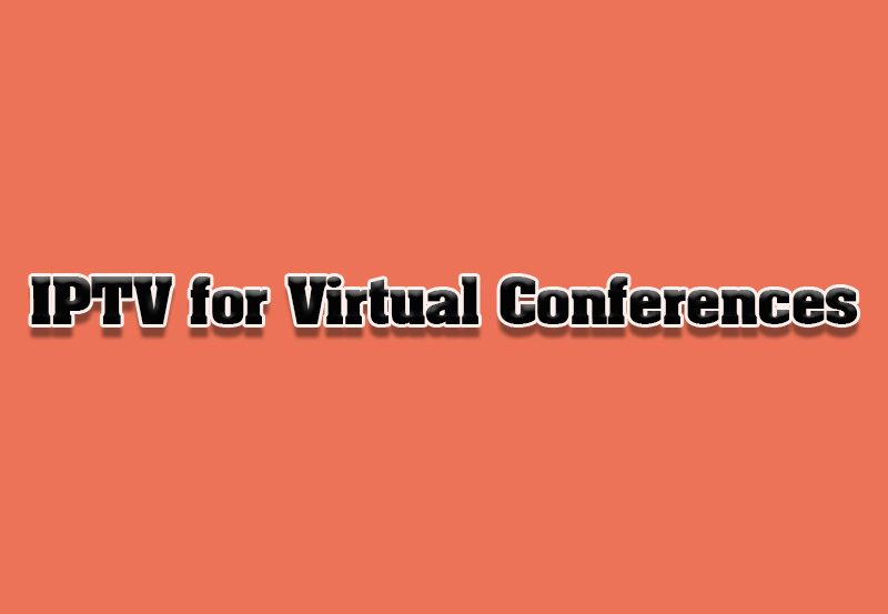 IPTV for Virtual Events & Conferences