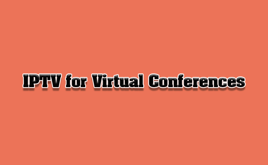 IPTV for Virtual Events & Conferences