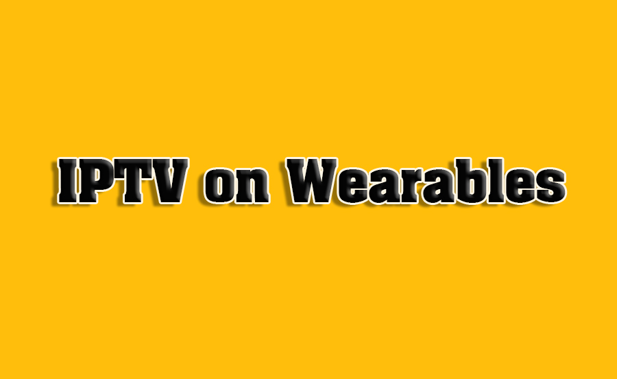 How to Sync IPTV with Wearable Devices