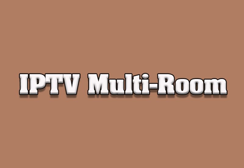 Best IPTV Solutions for Multi-Room Streaming