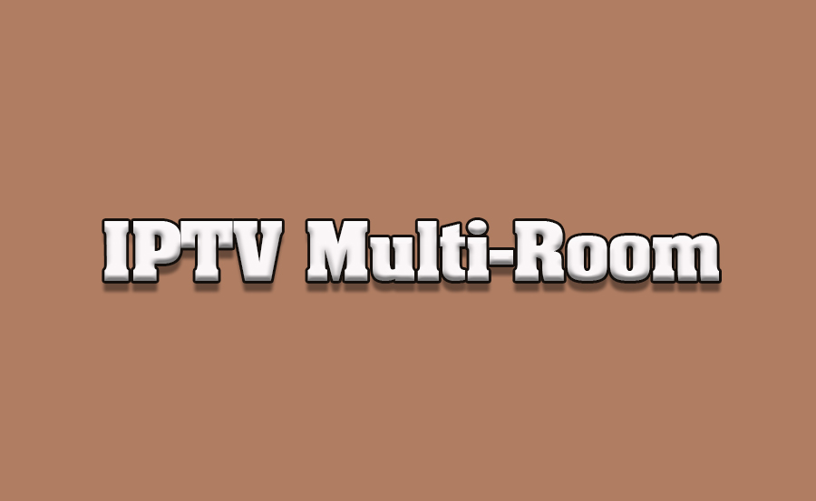 Best IPTV Solutions for Multi-Room Streaming