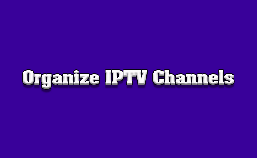 How to Organize IPTV Channels by Category