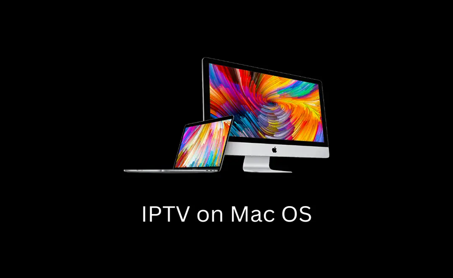 Getting the Best Out of IPTV Services on Mac